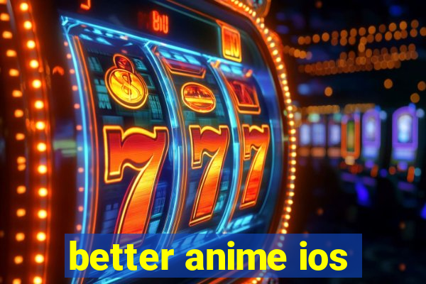 better anime ios